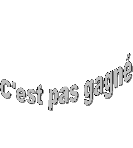 C'est pas gagn

